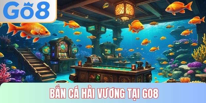 Bắn cá Hải Vương tại GO8