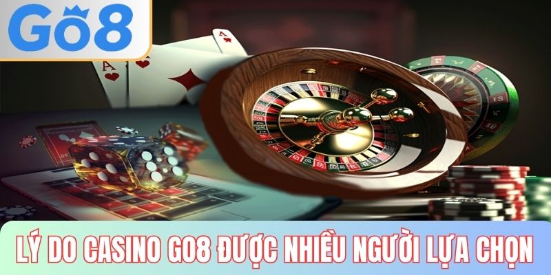 Lý do vì sao nhiều người lựa chọn sảnh casino GO8 để giải trí