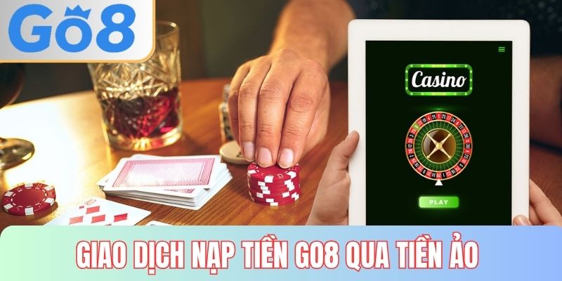 Giao dịch nạp tiền GO8 qua tiền ảo